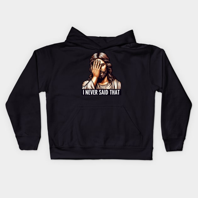 I NEVER SAID THAT meme Jesus Christ WWJD Kids Hoodie by Plushism